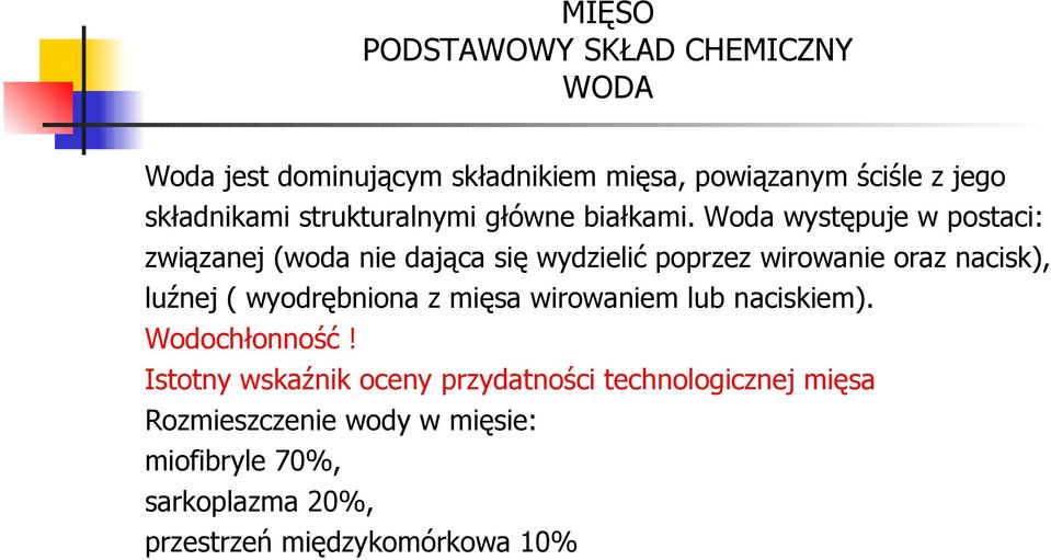 Woda występuje w postaci: związanej (woda nie dająca się wydzielić poprzez wirowanie oraz nacisk), luźnej (