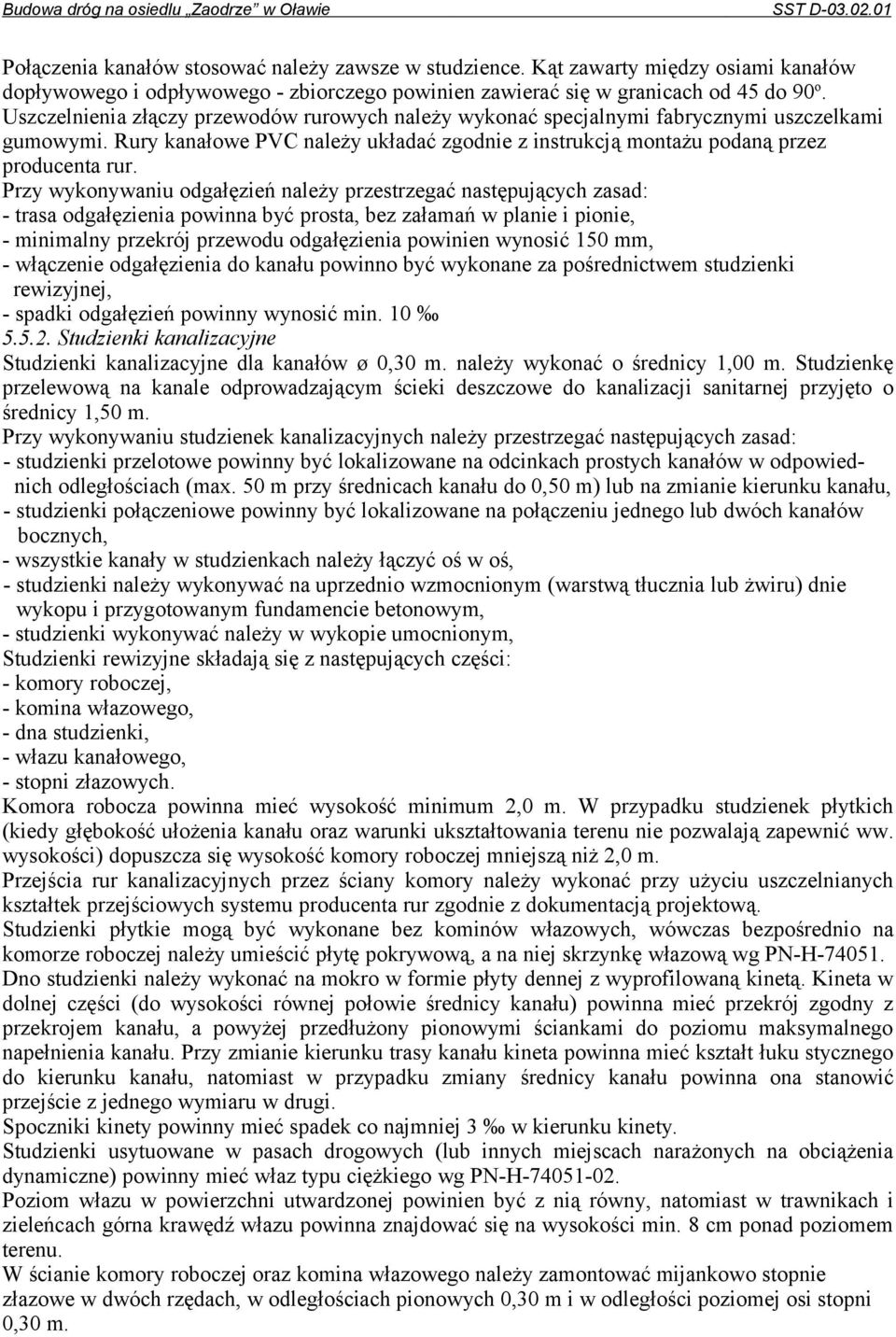 Przy wykonywaniu odgałęzień należy przestrzegać następujących zasad: - trasa odgałęzienia powinna być prosta, bez załamań w planie i pionie, - minimalny przekrój przewodu odgałęzienia powinien