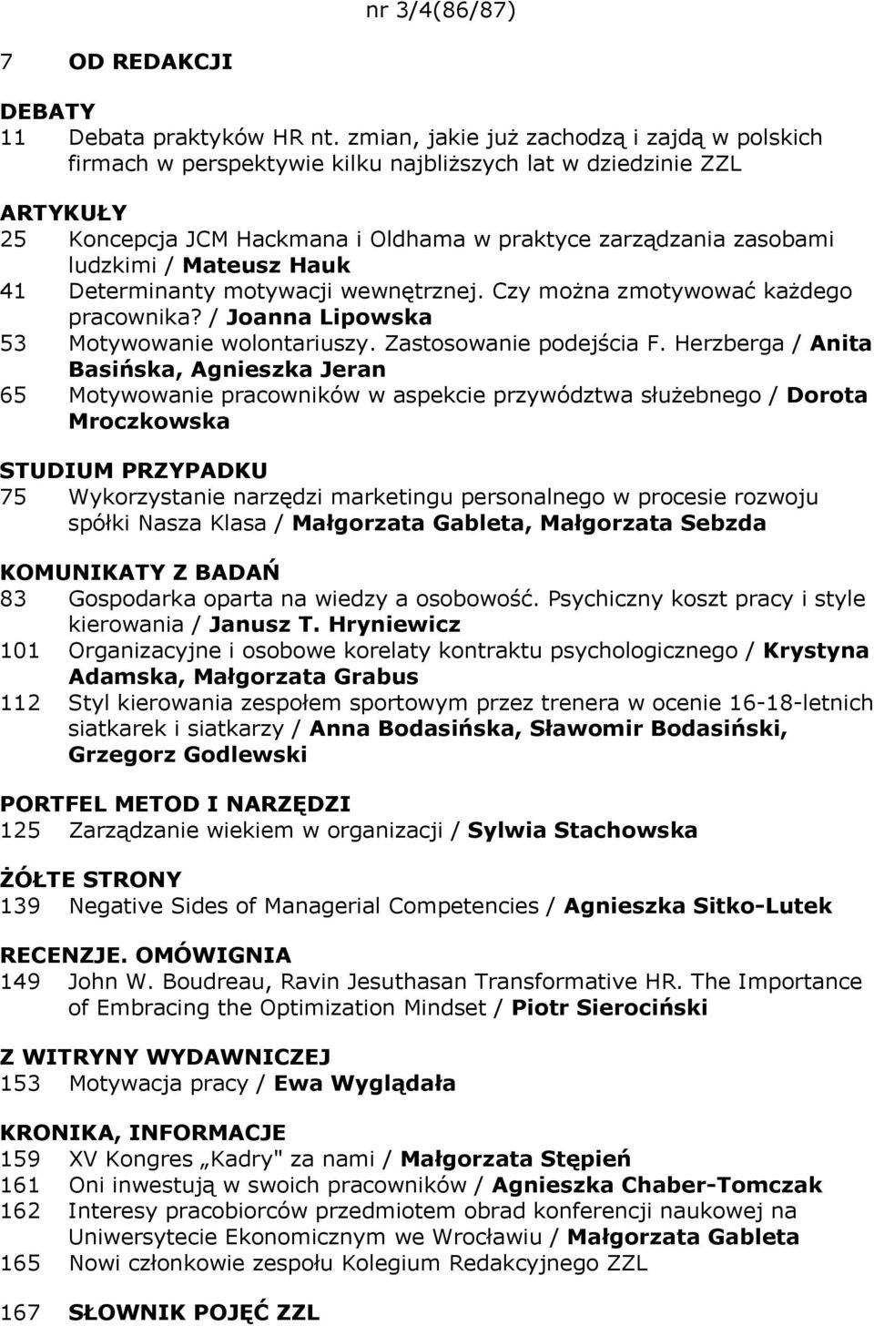 41 Determinanty motywacji wewnętrznej. Czy można zmotywować każdego pracownika? / Joanna Lipowska 53 Motywowanie wolontariuszy. Zastosowanie podejścia F.