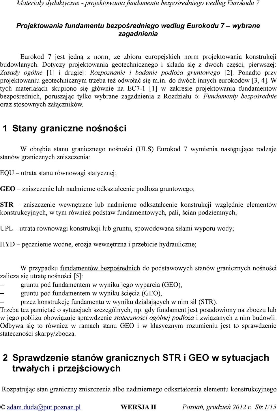 Ponadto przy projektowaniu geotechnicznym trzeba też odwołać się m.in. do dwóch innych eurokodów [3, 4].