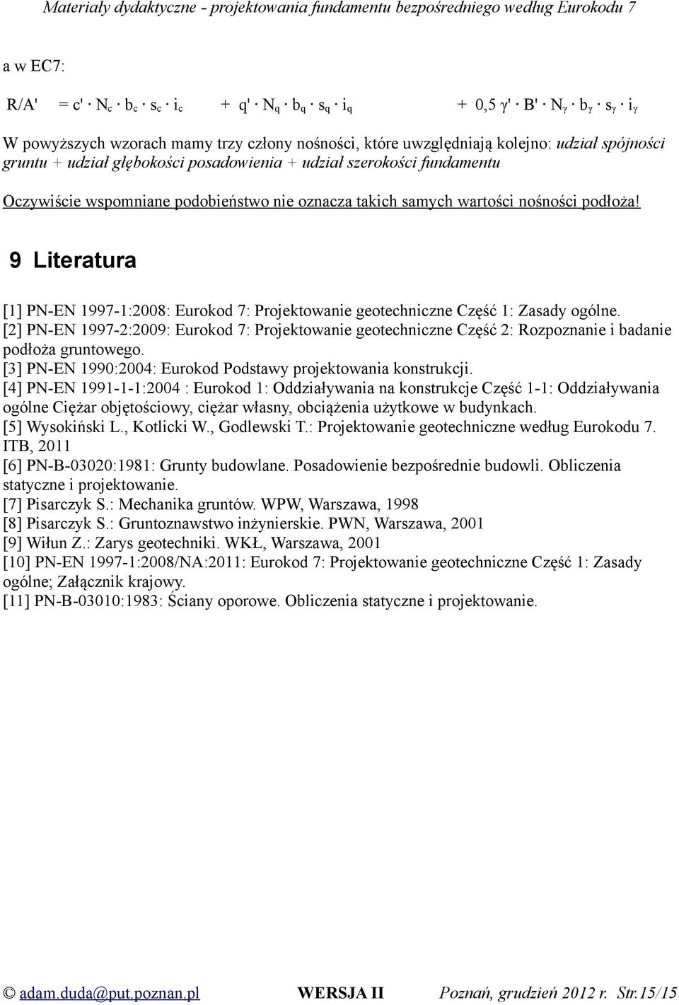 9 Literatura [1] PN-EN 1997-1:2008: Eurokod 7: Projektowanie geotechniczne Część 1: Zasady ogólne.