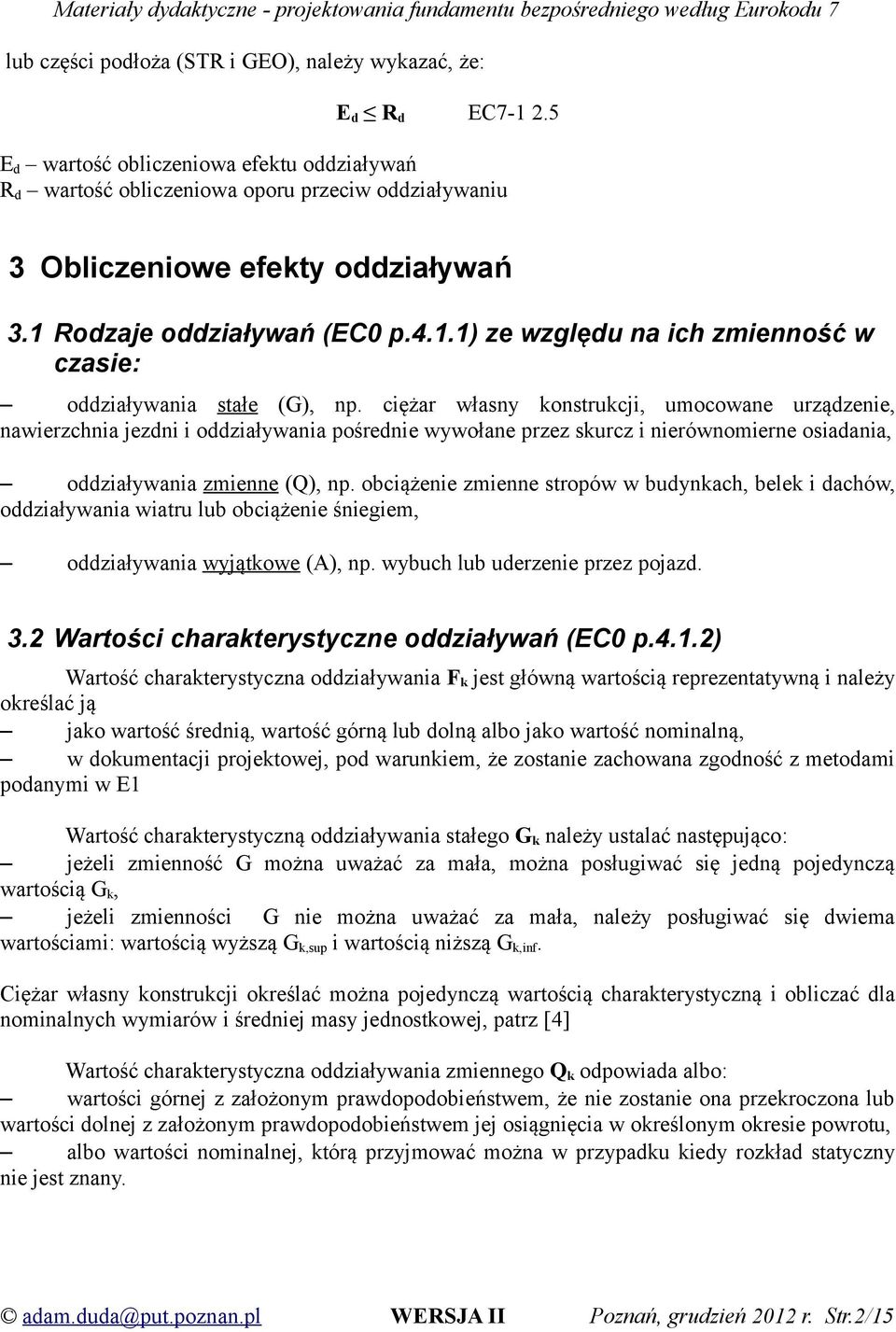 Rodzaje oddziaływań (EC0 p.4.1.1) ze względu na ich zmienność w czasie: oddziaływania stałe (G), np.