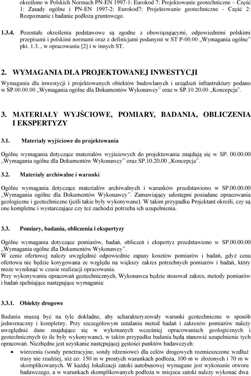 2. WYMAGANIA DLA PROJEKTOWANEJ INWESTYCJI Wymagania dla inwestycji i projektowanych obiektów budowlanych i urządzeń infrastruktury podano w SP.00.