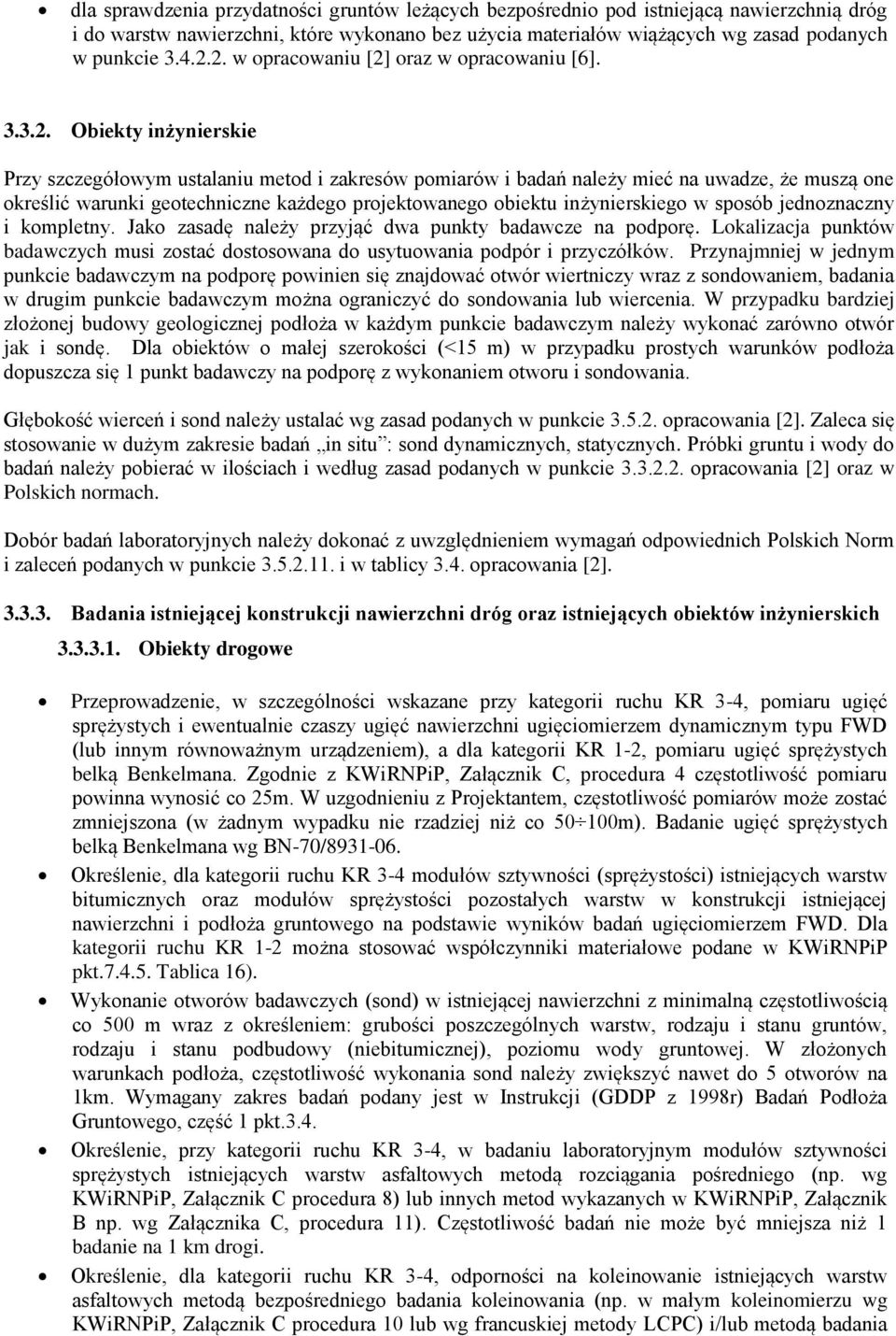 geotechniczne każdego projektowanego obiektu inżynierskiego w sposób jednoznaczny i kompletny. Jako zasadę należy przyjąć dwa punkty badawcze na podporę.