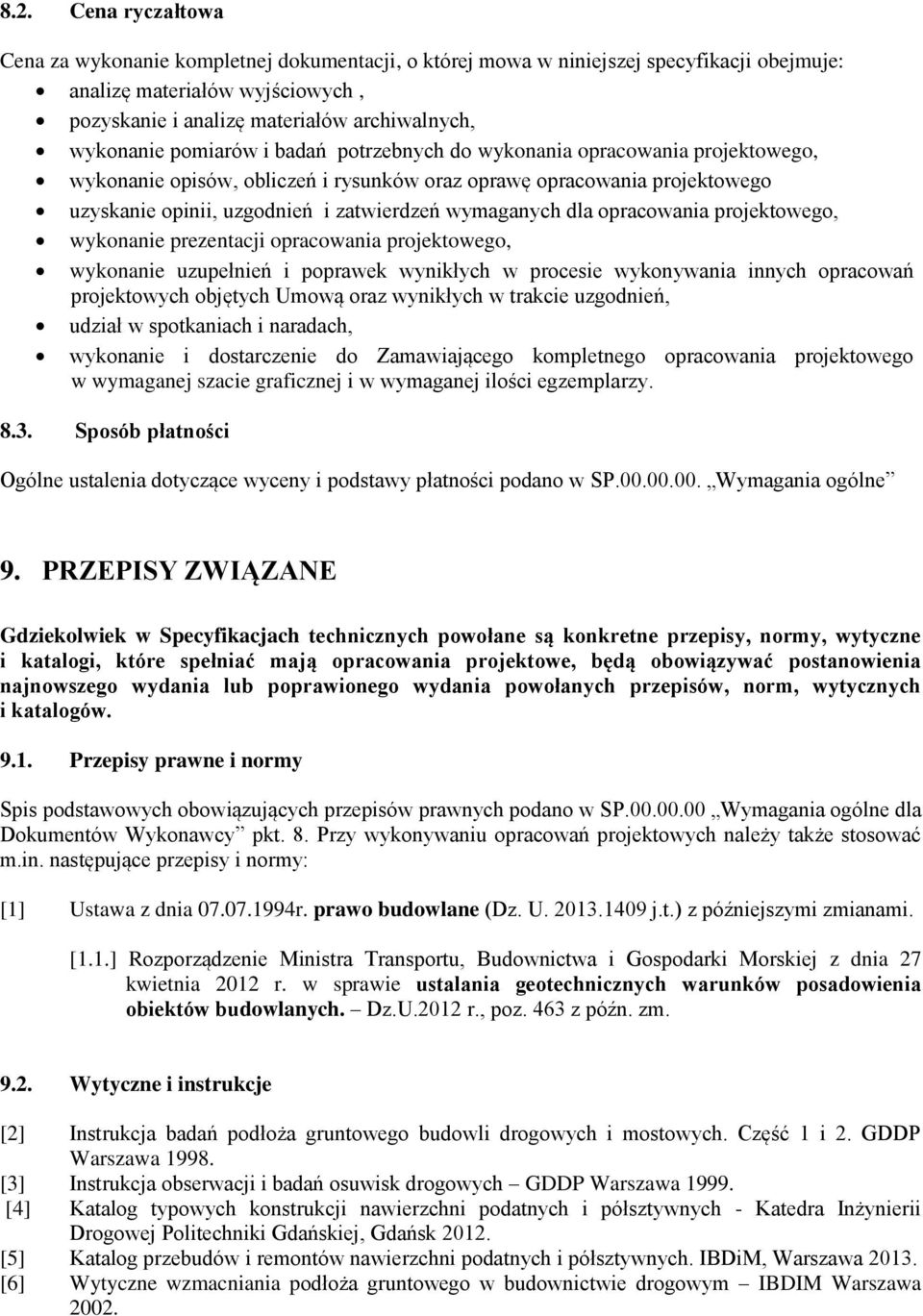 wymaganych dla opracowania projektowego, wykonanie prezentacji opracowania projektowego, wykonanie uzupełnień i poprawek wynikłych w procesie wykonywania innych opracowań projektowych objętych Umową