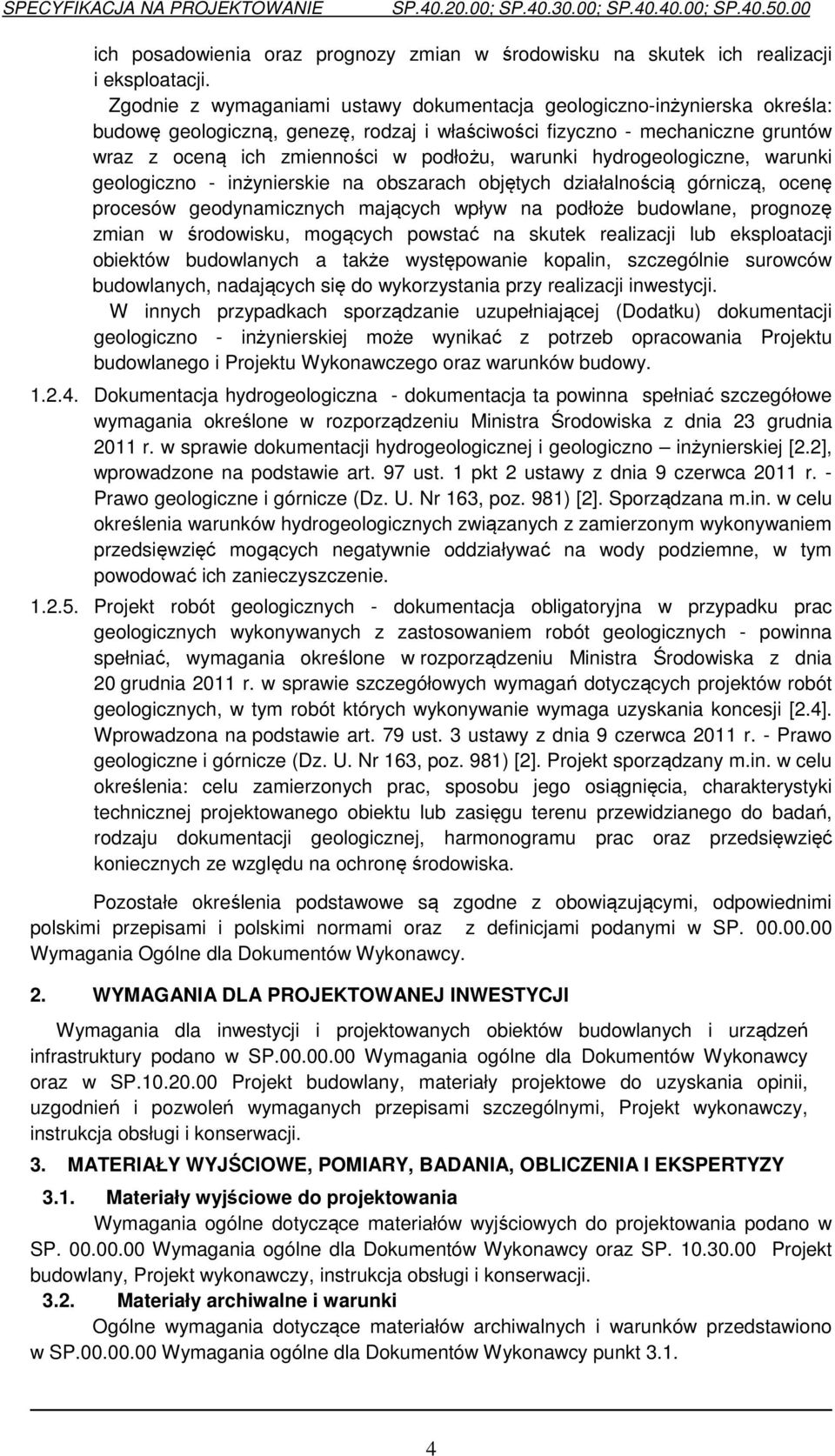 warunki hydrogeologiczne, warunki geologiczno - inżynierskie na obszarach objętych działalnością górniczą, ocenę procesów geodynamicznych mających wpływ na podłoże budowlane, prognozę zmian w