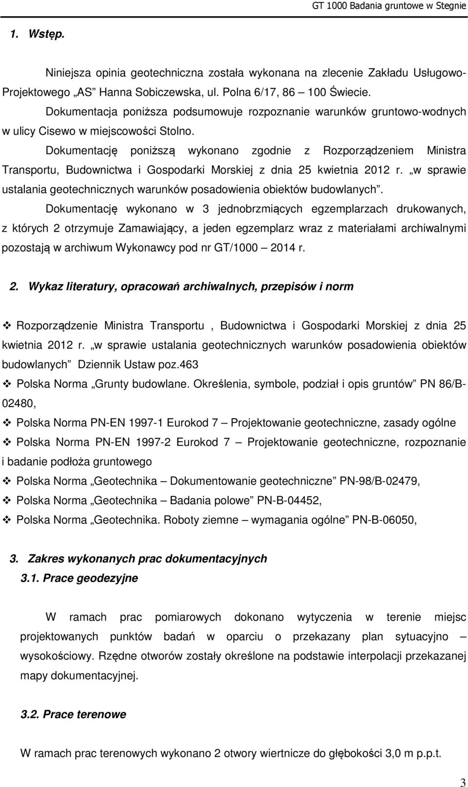 Dokumentację poniższą wykonano zgodnie z Rozporządzeniem Ministra Transportu, Budownictwa i Gospodarki Morskiej z dnia 25 kwietnia 2012 r.