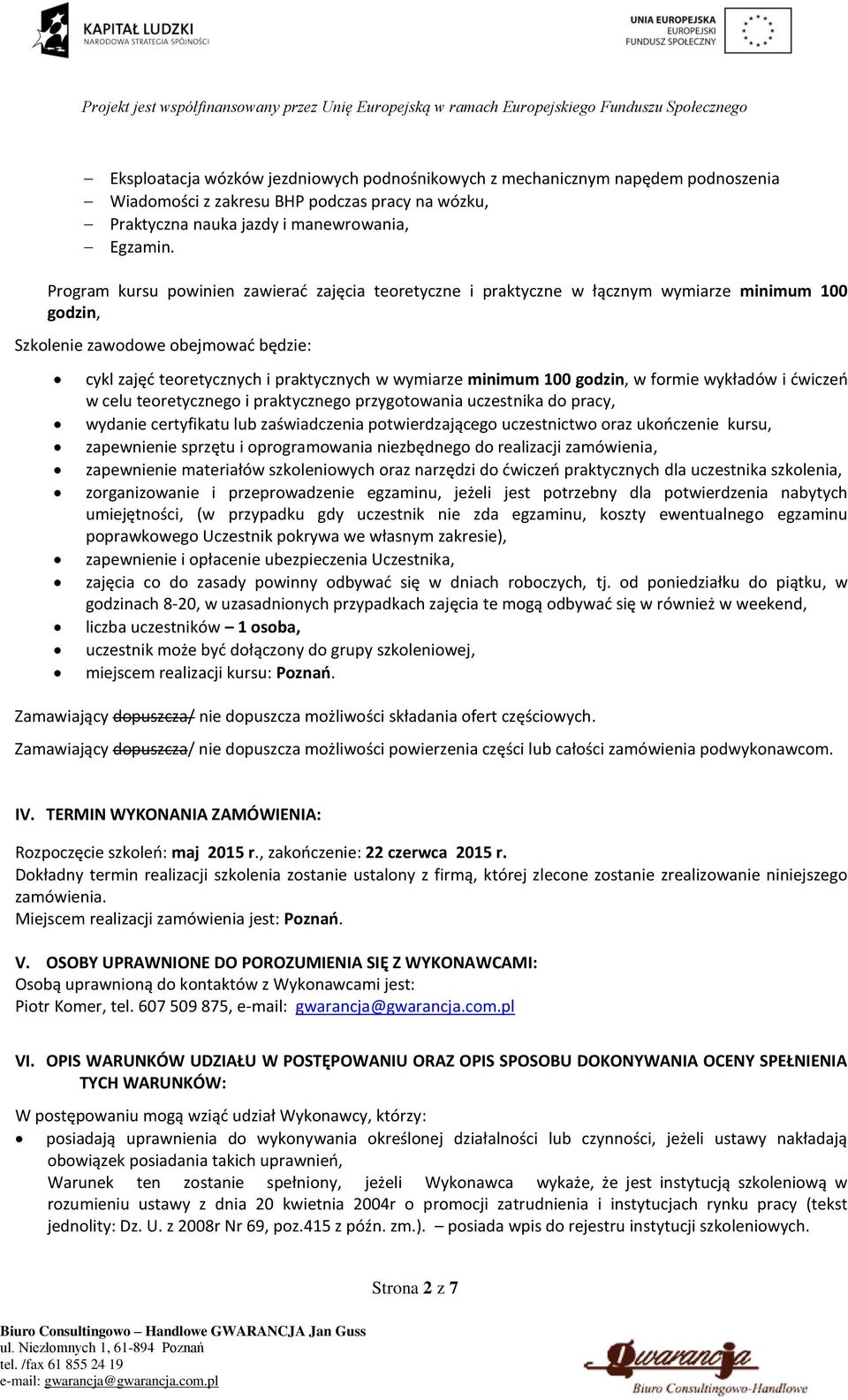 100 godzin, w formie wykładów i ćwiczeń w celu teoretycznego i praktycznego przygotowania uczestnika do pracy, wydanie certyfikatu lub zaświadczenia potwierdzającego uczestnictwo oraz ukończenie