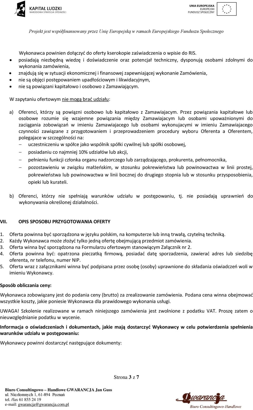 Zamówienia, nie są objęci postępowaniem upadłościowym i likwidacyjnym, nie są powiązani kapitałowo i osobowo z Zamawiającym.