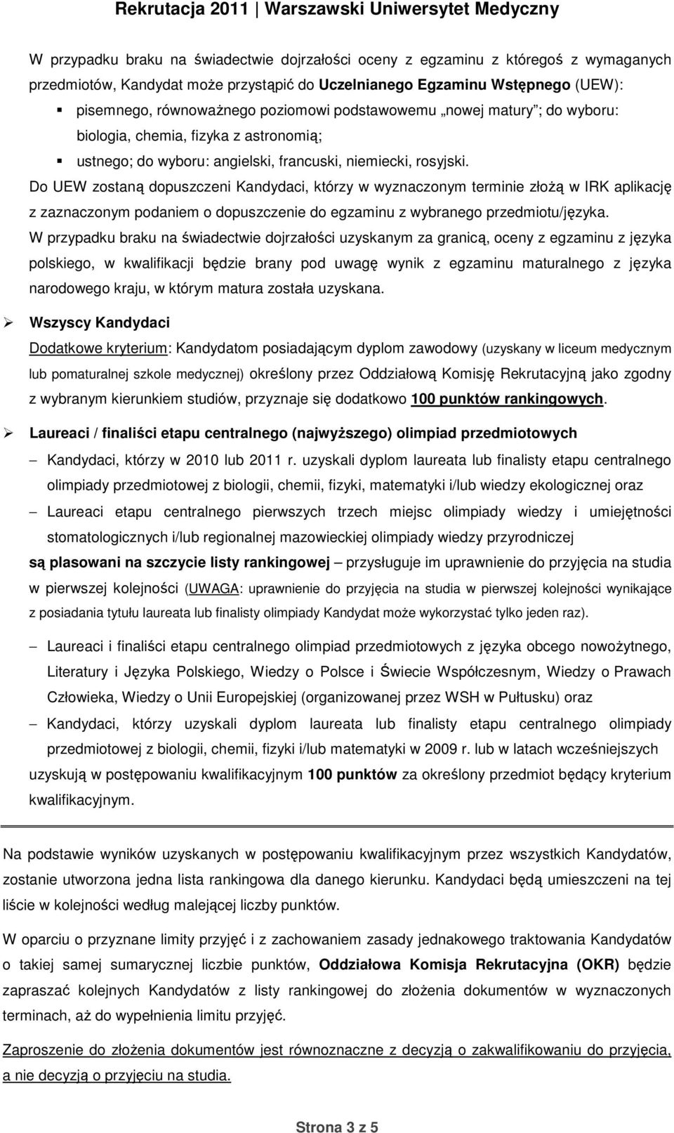 Do UEW zostaną dopuszczeni Kandydaci, którzy w wyznaczonym terminie złożą w IRK aplikację z zaznaczonym podaniem o dopuszczenie do egzaminu z wybranego przedmiotu/języka.