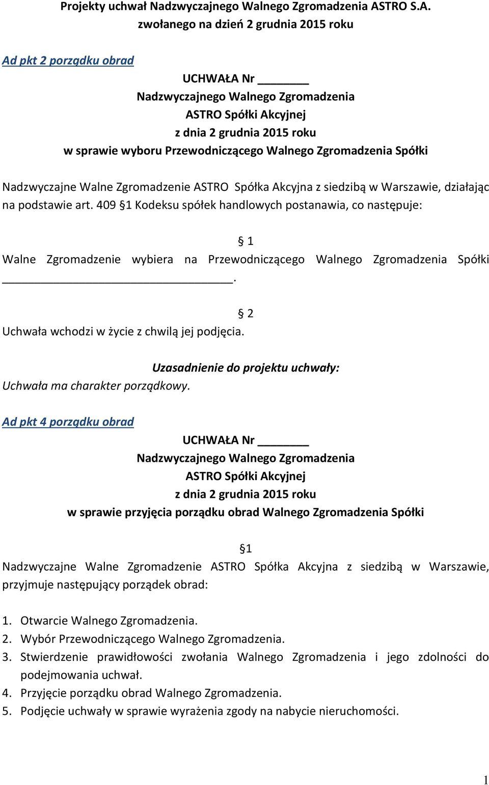 zwołanego na dzień 2 grudnia 2015 roku Ad pkt 2 porządku obrad w sprawie wyboru Przewodniczącego Walnego Zgromadzenia Spółki Nadzwyczajne Walne Zgromadzenie ASTRO Spółka Akcyjna z siedzibą w