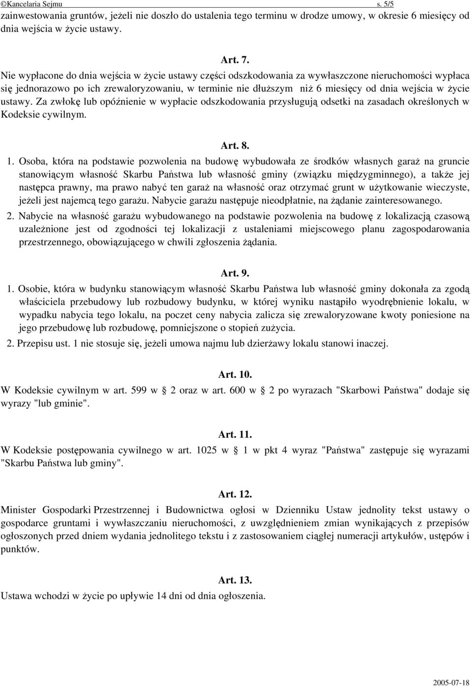 w życie ustawy. Za zwłokę lub opóźnienie w wypłacie odszkodowania przysługują odsetki na zasadach określonych w Kodeksie cywilnym. Art. 8. 1.