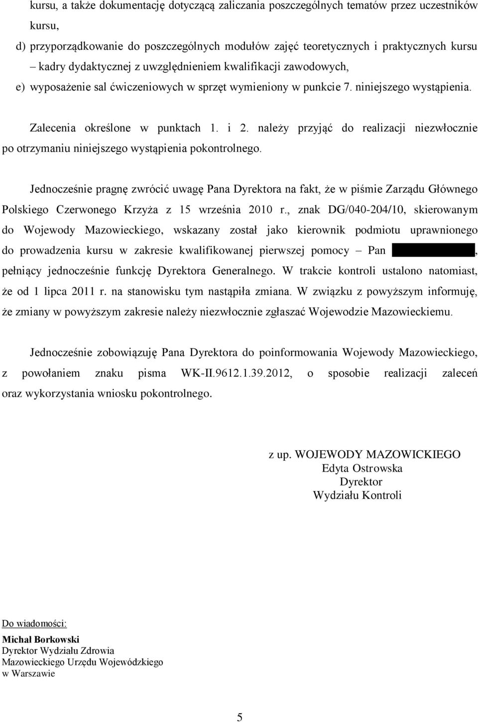 należy przyjąć do realizacji niezwłocznie po otrzymaniu niniejszego wystąpienia pokontrolnego.