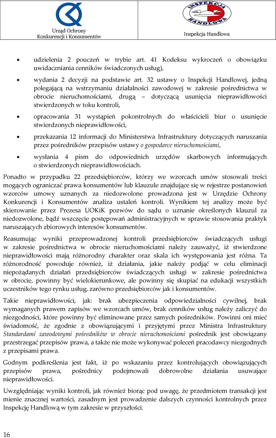 toku kontroli, opracowania 31 wystąpień pokontrolnych do właścicieli biur o usunięcie stwierdzonych nieprawidłowości, przekazania 12 informacji do Ministerstwa Infrastruktury dotyczących naruszania