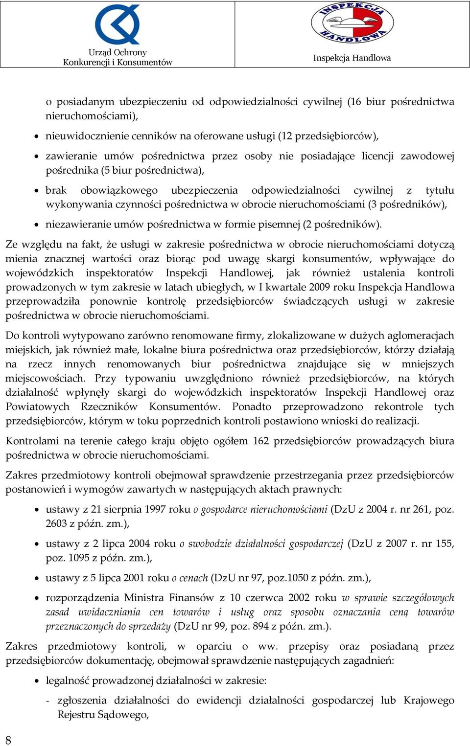 nieruchomościami (3 pośredników), niezawieranie umów pośrednictwa w formie pisemnej (2 pośredników).