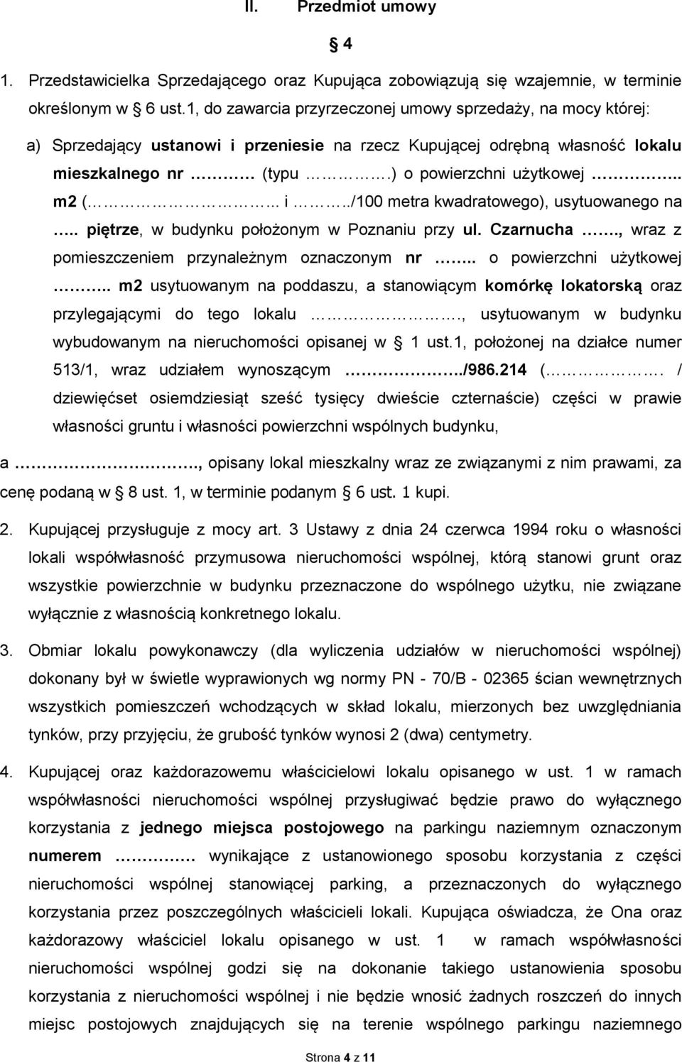 . piętrze, w budynku położonym w Poznaniu przy ul. Czarnucha., wraz z pomieszczeniem przynależnym oznaczonym nr.. o powierzchni użytkowej.