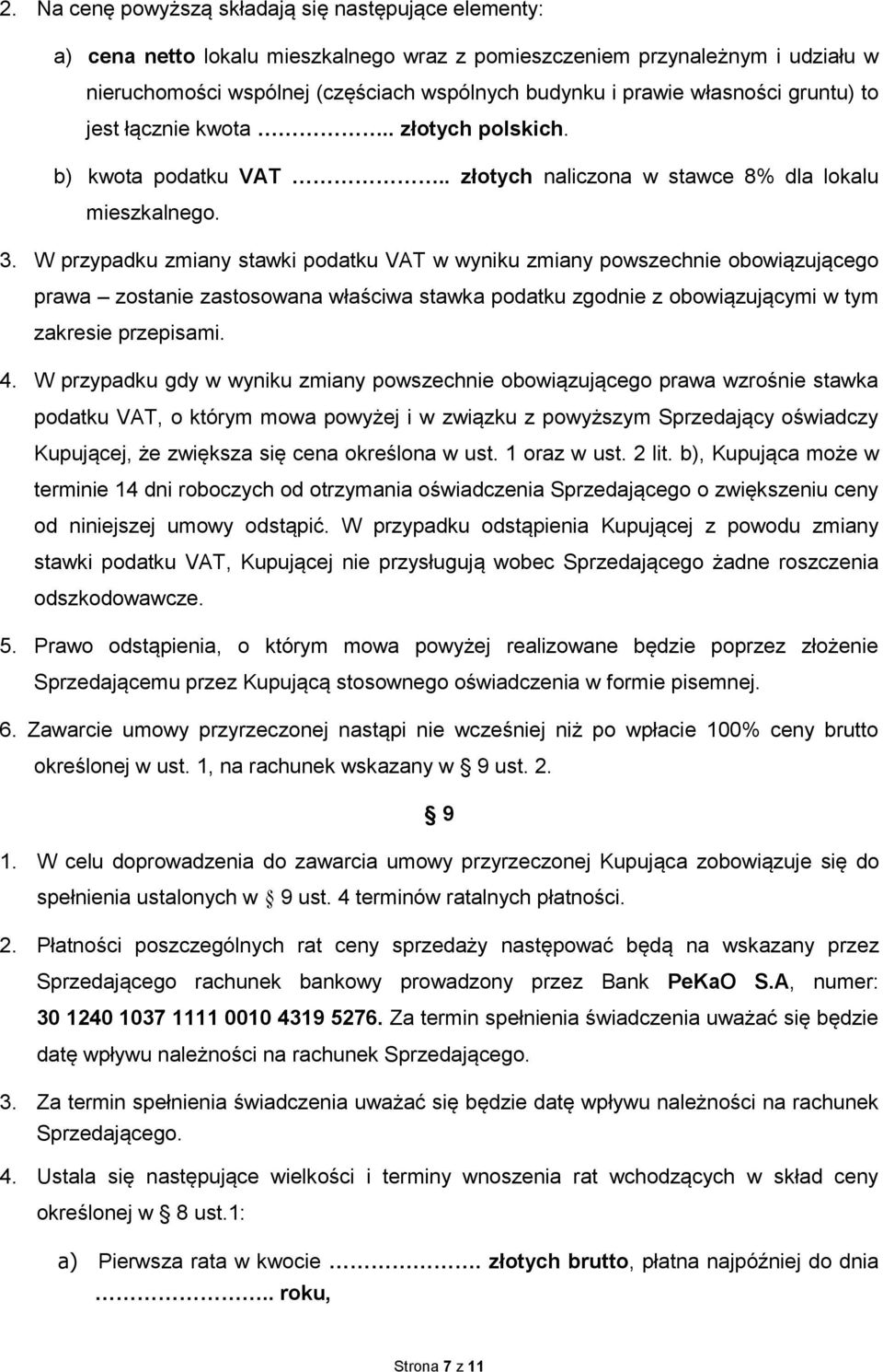 W przypadku zmiany stawki podatku VAT w wyniku zmiany powszechnie obowiązującego prawa zostanie zastosowana właściwa stawka podatku zgodnie z obowiązującymi w tym zakresie przepisami. 4.