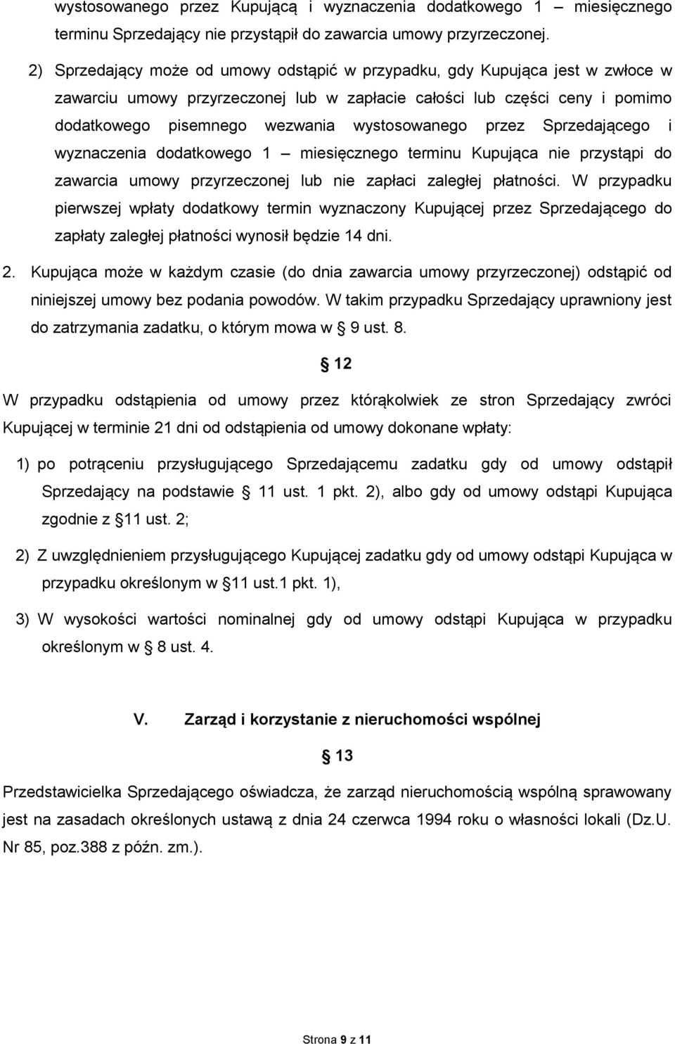 wystosowanego przez Sprzedającego i wyznaczenia dodatkowego 1 miesięcznego terminu Kupująca nie przystąpi do zawarcia umowy przyrzeczonej lub nie zapłaci zaległej płatności.