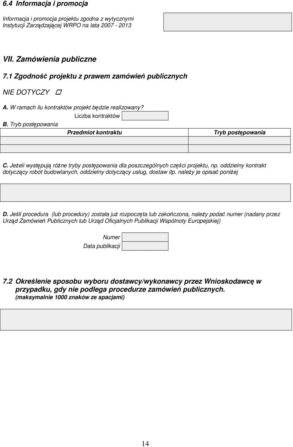 Jeżeli występują różne tryby postępowania dla poszczególnych części projektu, np. oddzielny kontrakt dotyczący robót budowlanych, oddzielny dotyczący usług, dostaw itp. należy je opisać poniżej D.