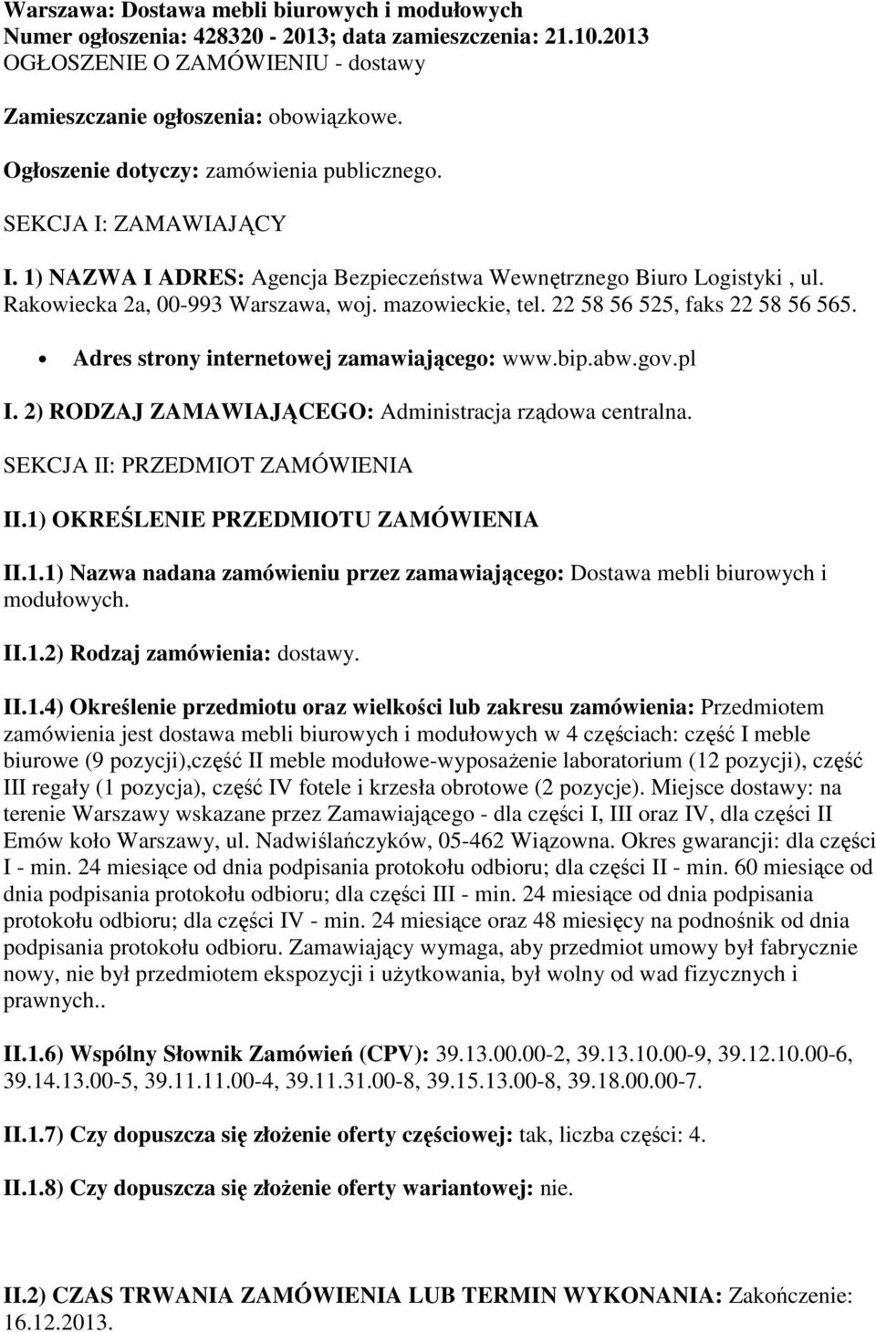 22 58 56 525, faks 22 58 56 565. Adres strony internetowej zamawiającego: www.bip.abw.gov.pl I. 2) RODZAJ ZAMAWIAJĄCEGO: Administracja rządowa centralna. SEKCJA II: PRZEDMIOT ZAMÓWIENIA II.