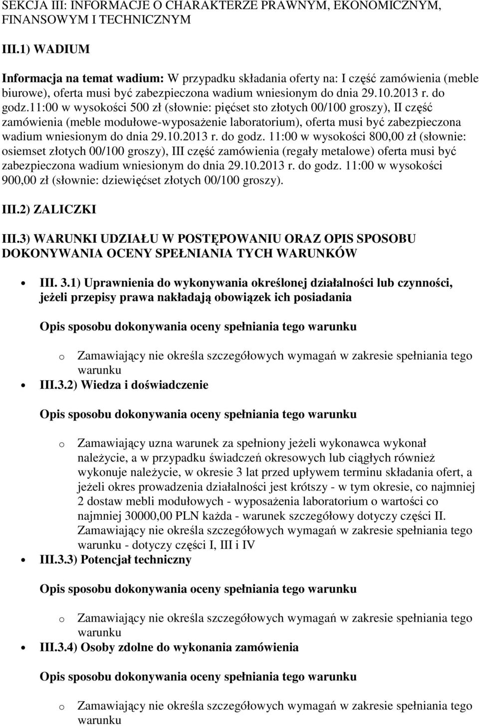 11:00 w wysokości 500 zł (słownie: pięćset sto złotych 00/100 groszy), II część zamówienia (meble modułowe-wyposażenie laboratorium), oferta musi być zabezpieczona wadium wniesionym do dnia 29.10.2013 r.