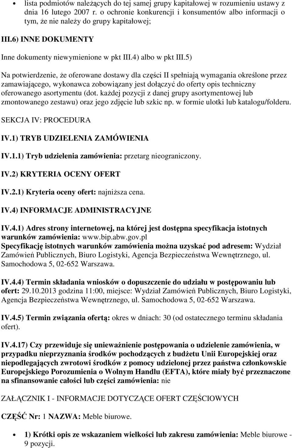 5) Na potwierdzenie, że oferowane dostawy dla części II spełniają wymagania określone przez zamawiającego, wykonawca zobowiązany jest dołączyć do oferty opis techniczny oferowanego asortymentu (dot.