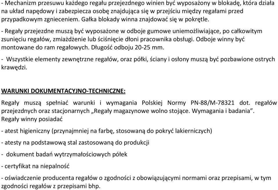 - Regały przejezdne muszą być wyposażone w odboje gumowe uniemożliwiające, po całkowitym zsunięciu regałów, zmiażdżenie lub ściśnięcie dłoni pracownika obsługi.