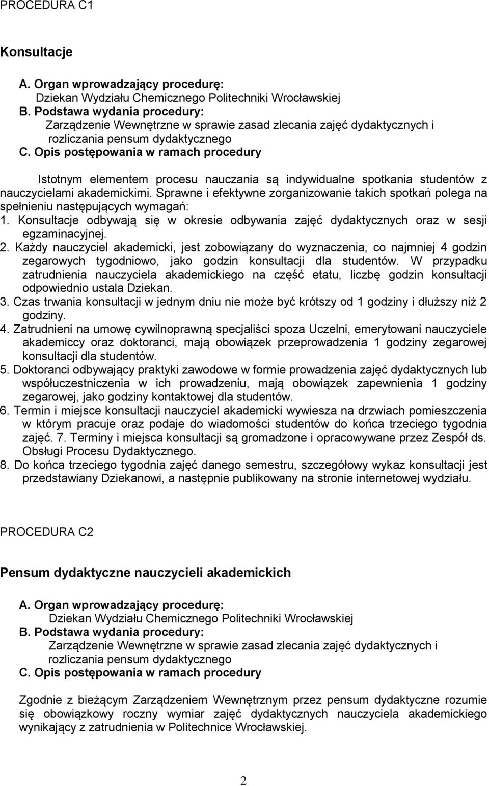 Konsultacje odbywają się w okresie odbywania zajęć dydaktycznych oraz w sesji egzaminacyjnej. 2.