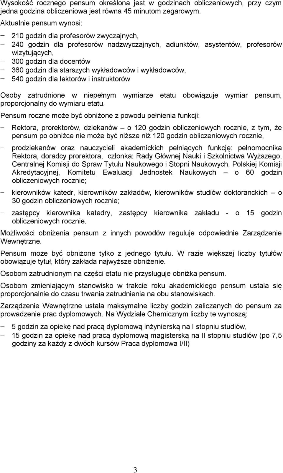 starszych wykładowców i wykładowców, 540 godzin dla lektorów i instruktorów Osoby zatrudnione w niepełnym wymiarze etatu obowiązuje wymiar pensum, proporcjonalny do wymiaru etatu.