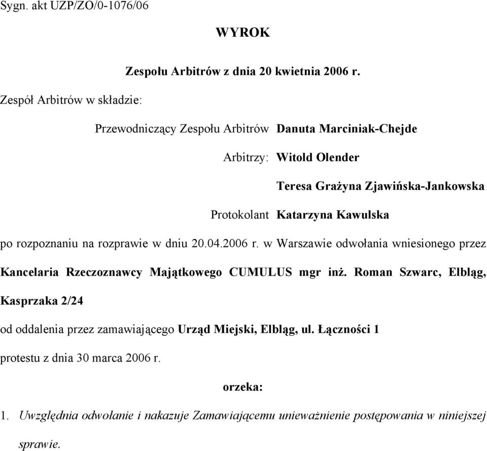 Katarzyna Kawulska po rozpoznaniu na rozprawie w dniu 20.04.2006 r. w Warszawie odwołania wniesionego przez Kancelaria Rzeczoznawcy Majątkowego CUMULUS mgr inż.
