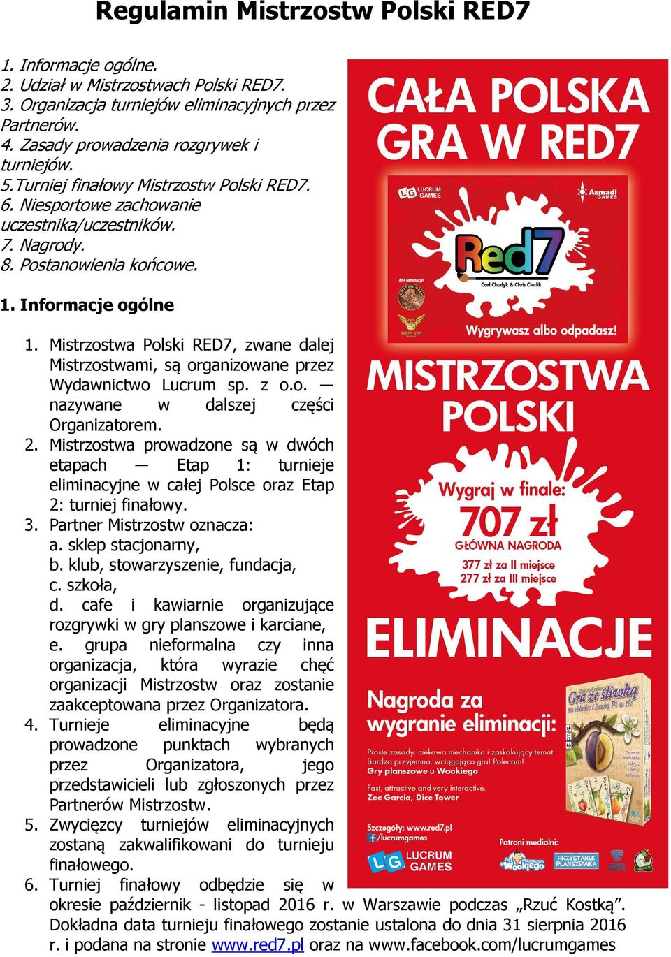 Mistrzostwa Polski RED7, zwane dalej Mistrzostwami, są organizowane przez Wydawnictwo Lucrum sp. z o.o. nazywane w dalszej części Organizatorem. 2.