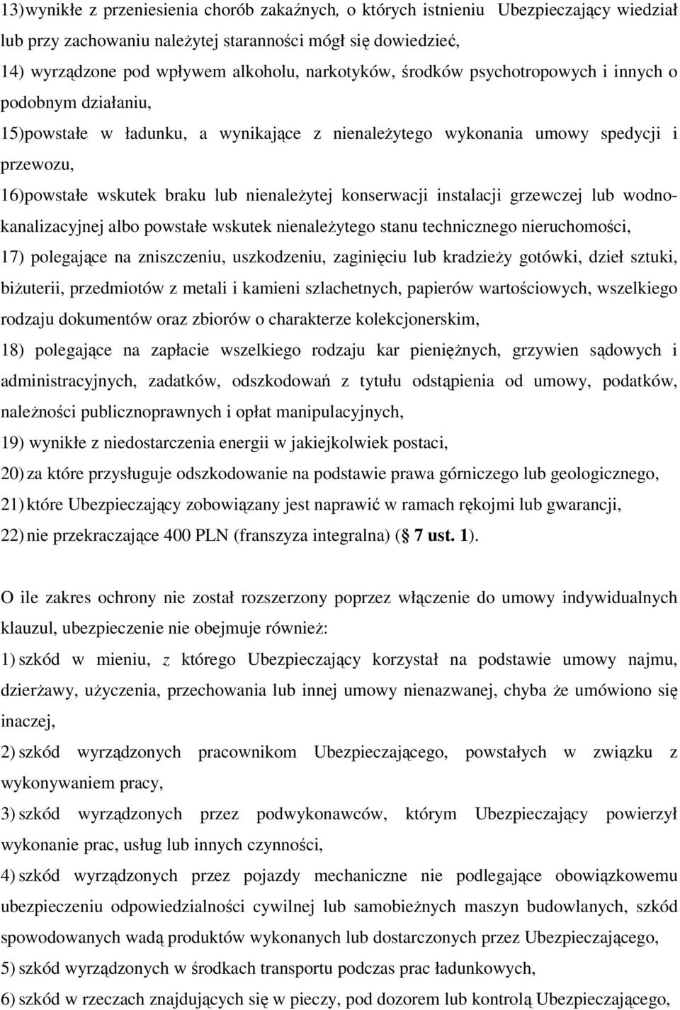 nienależytej konserwacji instalacji grzewczej lub wodnokanalizacyjnej albo powstałe wskutek nienależytego stanu technicznego nieruchomości, 17) polegające na zniszczeniu, uszkodzeniu, zaginięciu lub