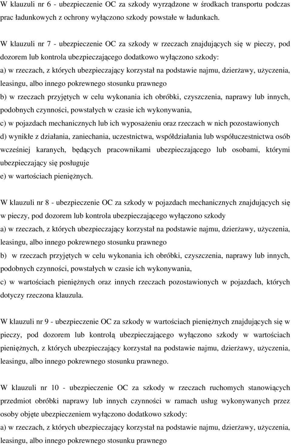 korzystał na podstawie najmu, dzierżawy, użyczenia, leasingu, albo innego pokrewnego stosunku prawnego b) w rzeczach przyjętych w celu wykonania ich obróbki, czyszczenia, naprawy lub innych,