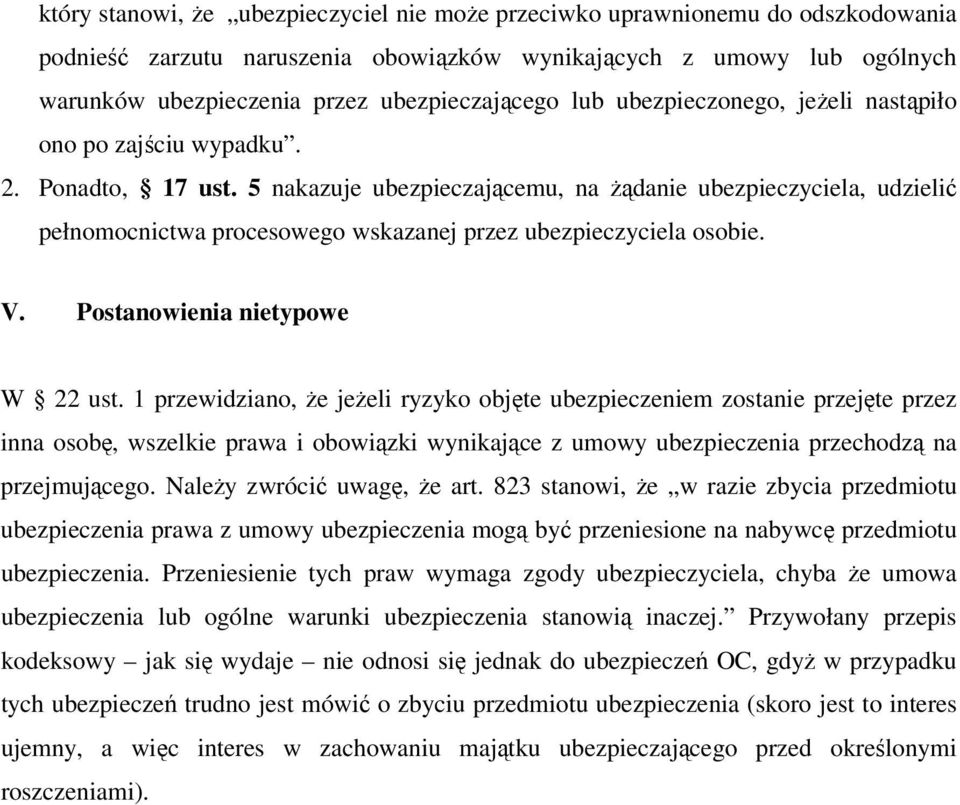 5 nakazuje ubezpieczającemu, na żądanie ubezpieczyciela, udzielić pełnomocnictwa procesowego wskazanej przez ubezpieczyciela osobie. V. Postanowienia nietypowe W 22 ust.