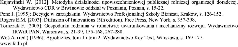 Wydawnictwo Profesjonalnej Szkoły Biznesu, Kraków, s. 126-152. Rogers E.M. [2003]: Diffusion of Innovations (5th edition). Free Press, New York, s. 357-398.