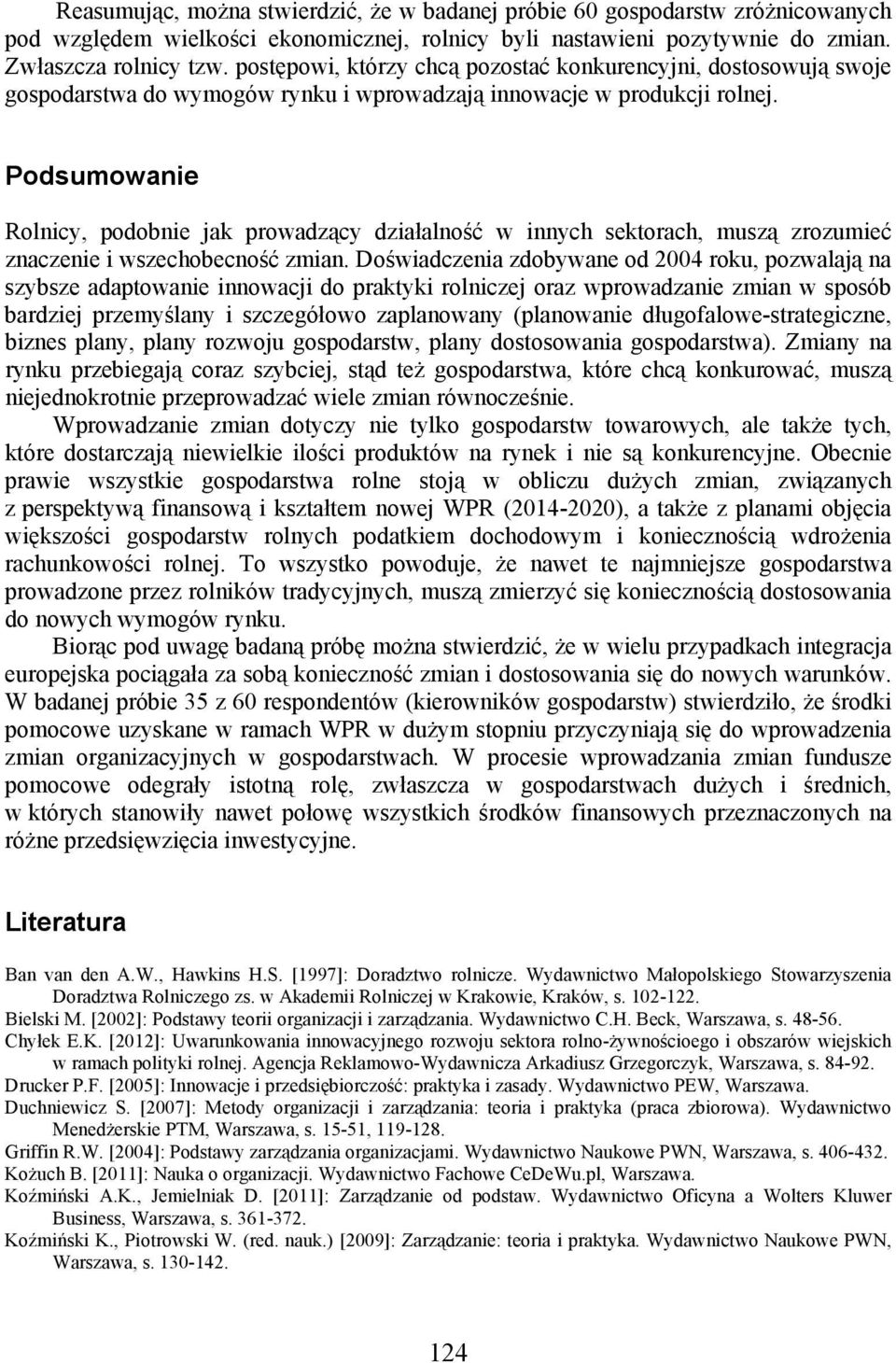 Podsumowanie Rolnicy, podobnie jak prowadzący działalność w innych sektorach, muszą zrozumieć znaczenie i wszechobecność zmian.