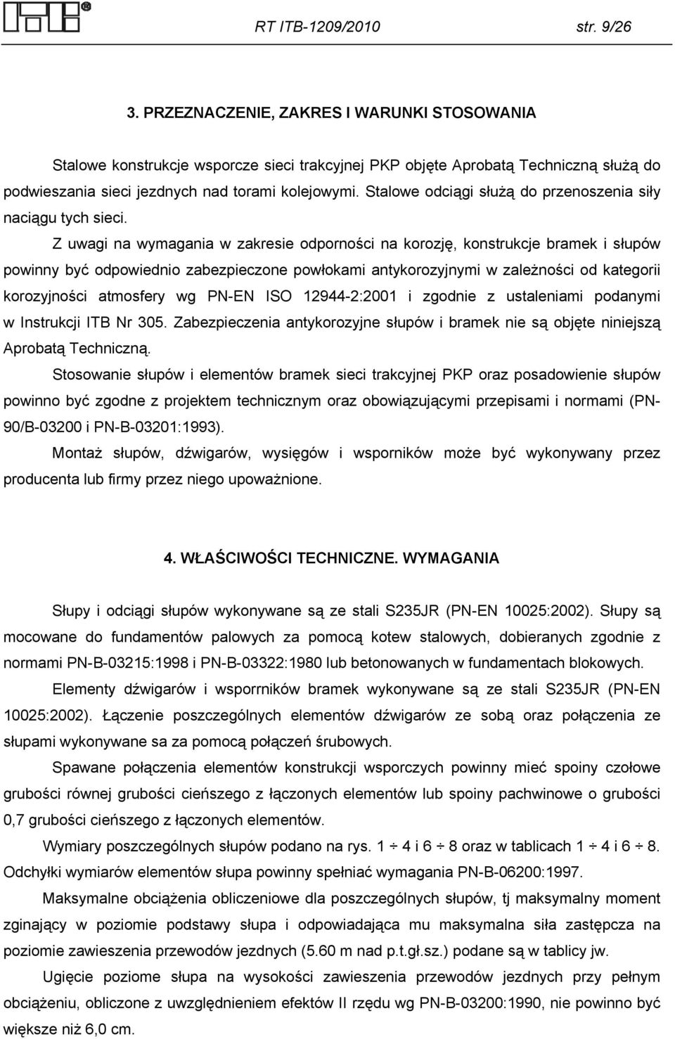 Stalowe odciągi służą do przenoszenia siły naciągu tych sieci.