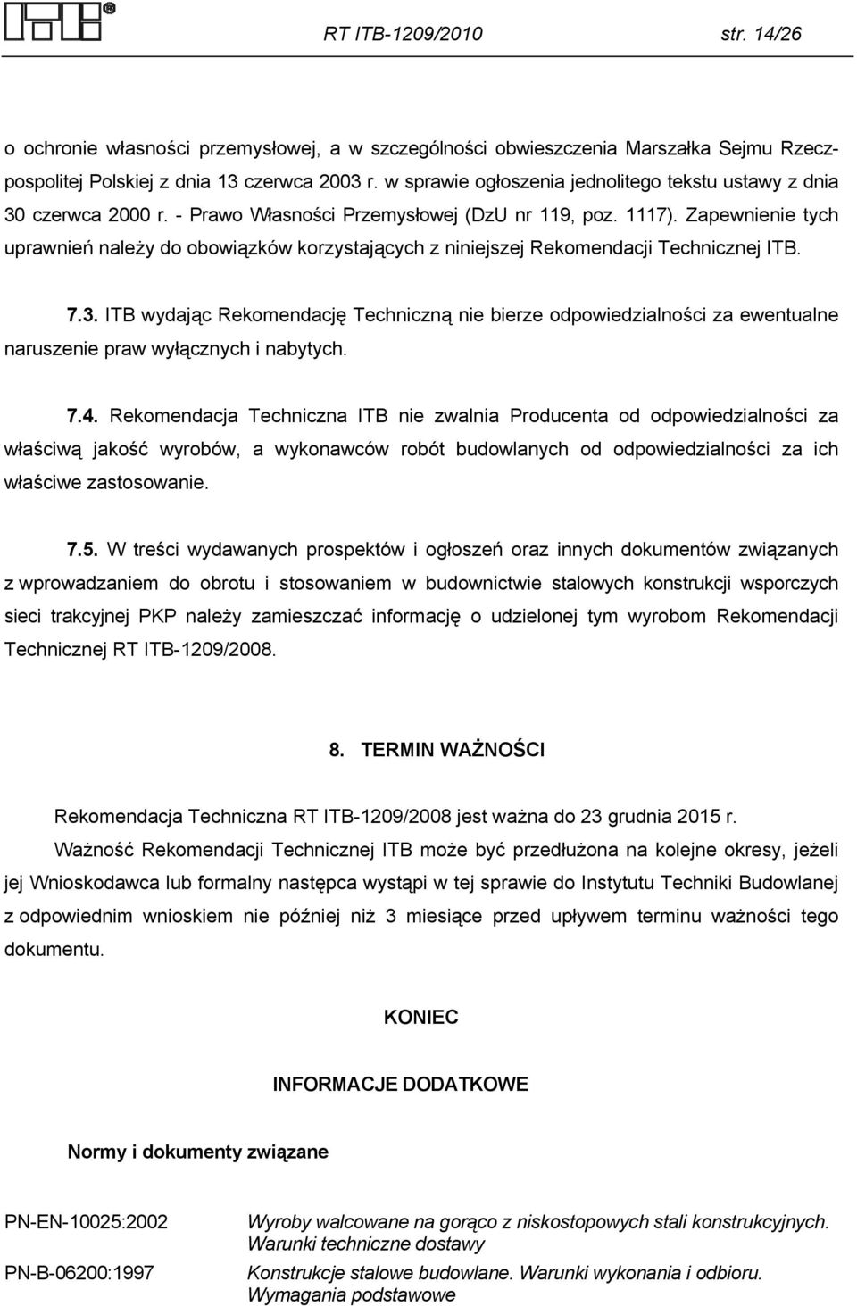 Zapewnienie tych uprawnień należy do obowiązków korzystających z niniejszej Rekomendacji Technicznej ITB. 7.3.