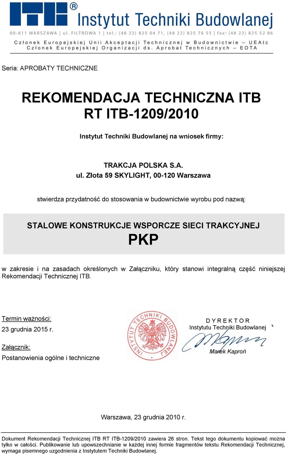 Załączniku, który stanowi integralną część niniejszej Rekomendacji Technicznej ITB. Termin ważności: 23 grudnia 205 r.