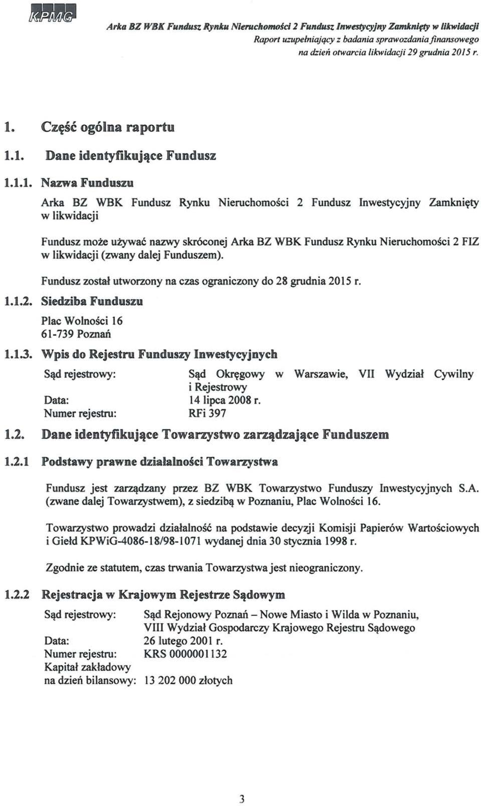 1. Dane idenyfikuj11ce Fundusz 1.1.1. Nazwa Funduszu Arka BZ WBK Fundusz Rynku Nieruchomosci 2 Fundusz Inwesycyjny Zamkni~y w likwidacji Fundusz moe ufywac nazwy skr6conej Arka BZ WBK Fundusz Rynku