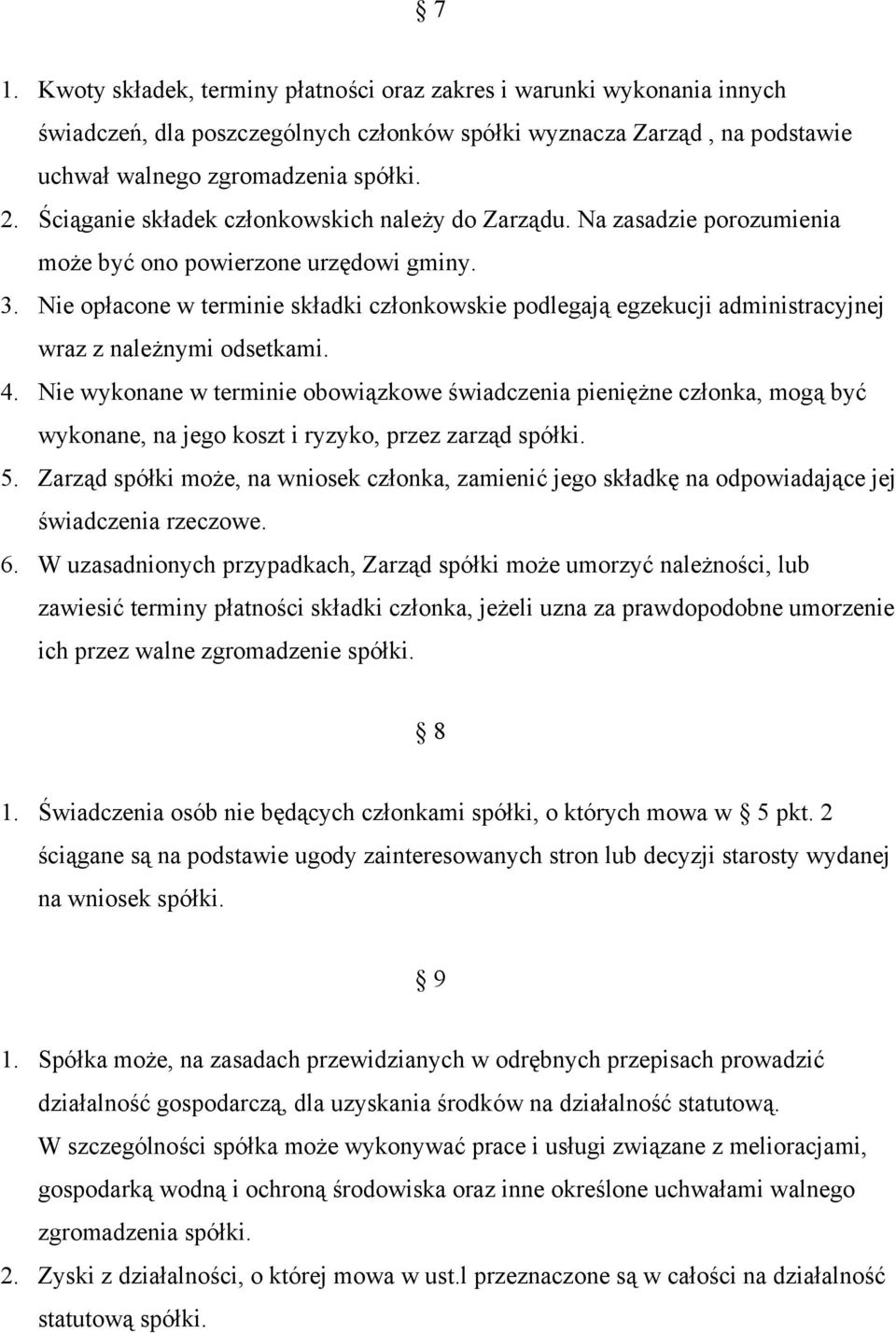 Nie opłacone w terminie składki członkowskie podlegają egzekucji administracyjnej wraz z należnymi odsetkami. 4.