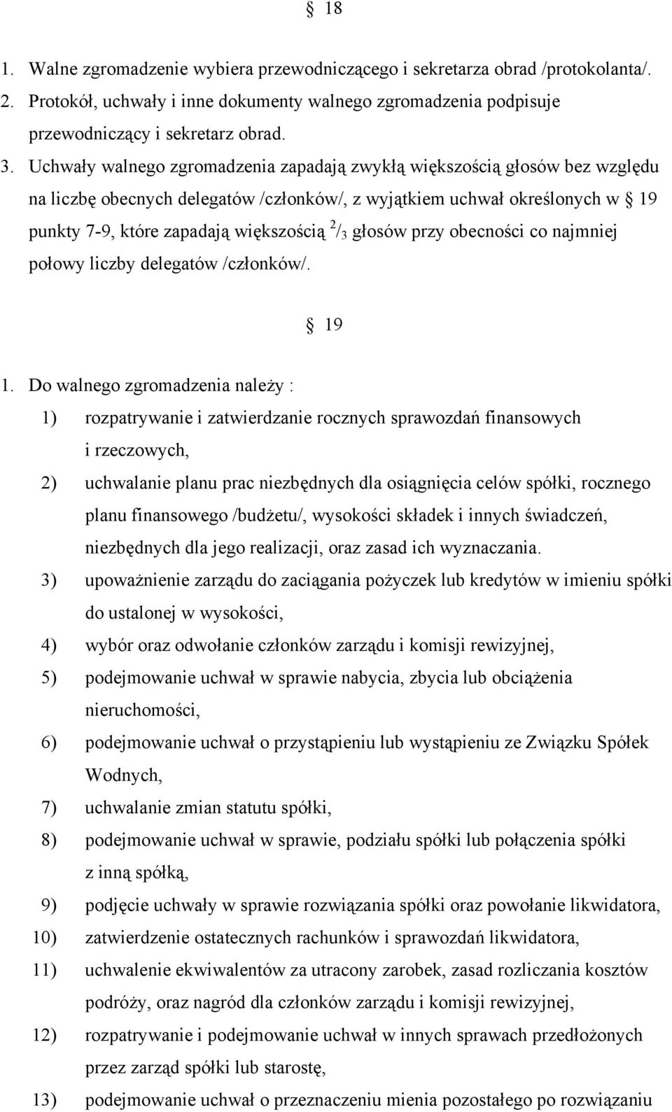 głosów przy obecności co najmniej połowy liczby delegatów /członków/. 19 1.