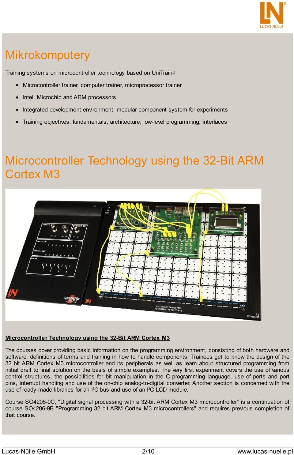 Cortex M3 Microcontroller Technology using the 32-Bit ARM Cortex M3 The courses cover providing basic information on the programming environment, consisting of both hardware and software, definitions
