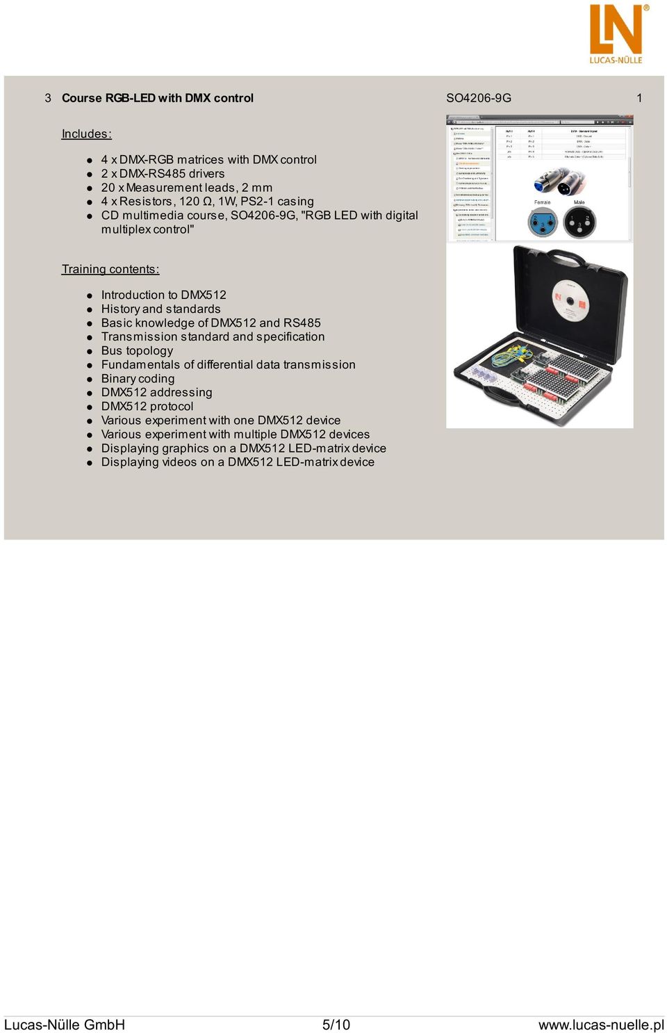 Transmission standard and specification Bus topology Fundamentals of differential data transmission Binary coding DMX512 addressing DMX512 protocol Various experiment with one DMX512