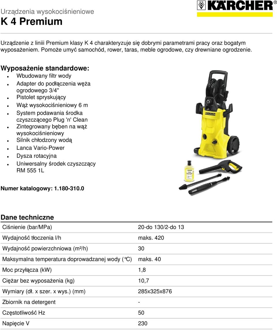 Wyposażenie standardowe: Wbudowany filtr wody Adapter do podłączenia węża ogrodowego 3/4" Pistolet spryskujący Wąż wysokociśnieniowy 6 m System podawania środka czyszczącego Plug 'n' Clean