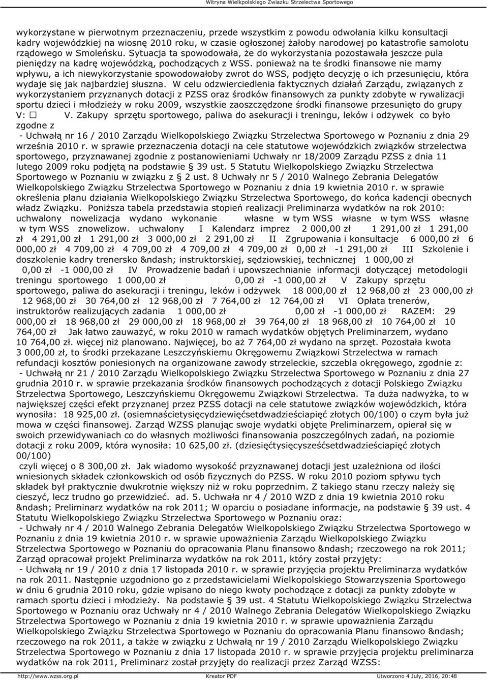 ponieważ na te środki finansowe nie mamy wpływu, a ich niewykorzystanie spowodowałoby zwrot do WSS, podjęto decyzję o ich przesunięciu, która wydaje się jak najbardziej słuszna.