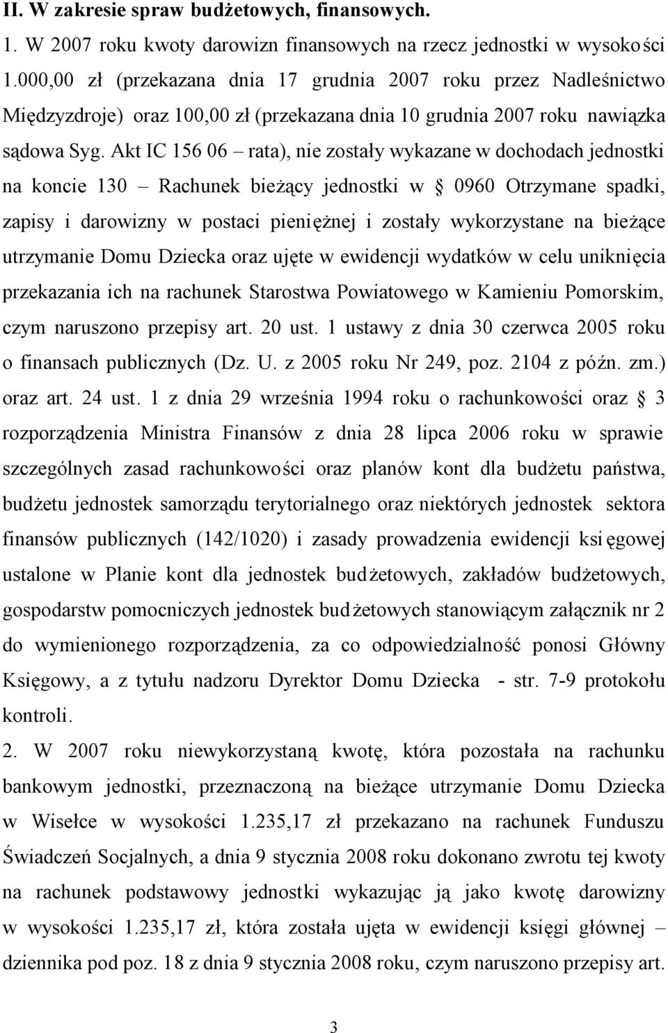 Akt IC 156 06 rata), nie zostały wykazane w dochodach jednostki na koncie 130 Rachunek bieżący jednostki w 0960 Otrzymane spadki, zapisy i darowizny w postaci pieniężnej i zostały wykorzystane na