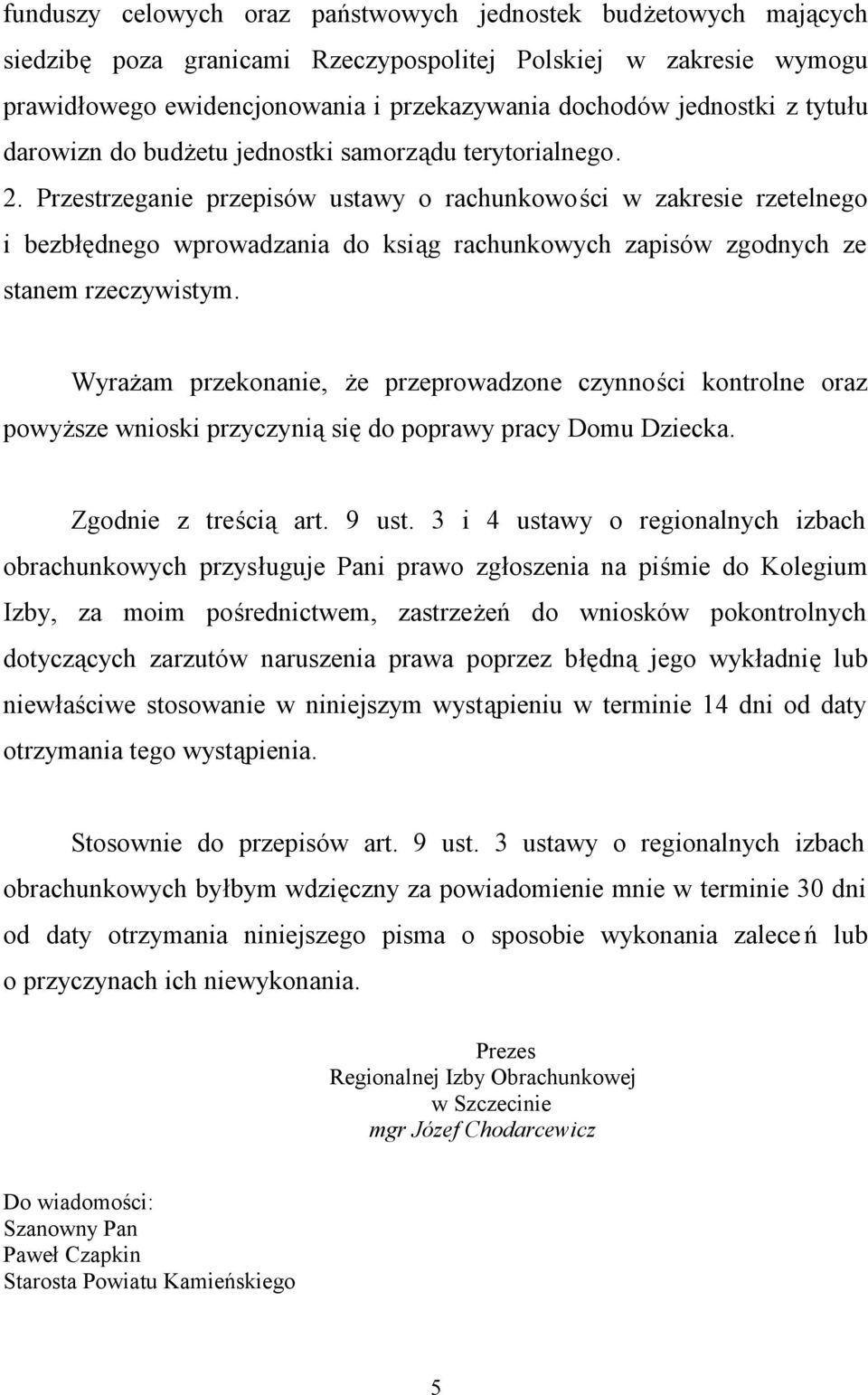 Przestrzeganie przepisów ustawy o rachunkowości w zakresie rzetelnego i bezbłędnego wprowadzania do ksiąg rachunkowych zapisów zgodnych ze stanem rzeczywistym.