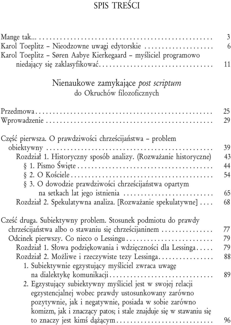 .................................................. 25 Wprowadzenie................................................ 29 Czêœæ pierwsza. O prawdziwoœci chrzeœcijañstwa problem obiektywny................................................ 39 Rozdzia³ 1.