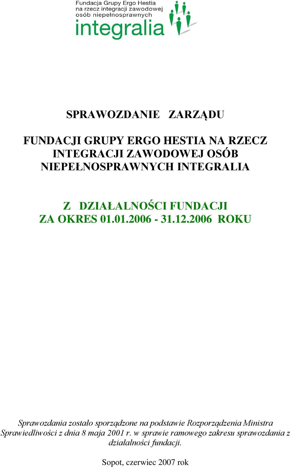 2006 ROKU Sprawozdania zostało sporządzone na podstawie Rozporządzenia Ministra